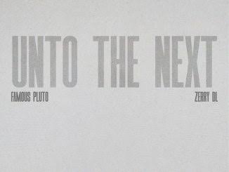Famous Pluto – Unto the Next ft Zerrydl